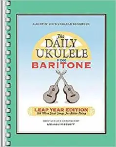 The Daily Ukulele: Leap Year Edition for Baritone Ukulele: 366 More Great Songs for Better Living