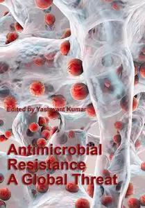 "Antimicrobial Resistance: A Global Threat" ed. by Yashwant Kumar