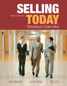 Selling Today: Partnering to Create Value, 12th Edition (repost)