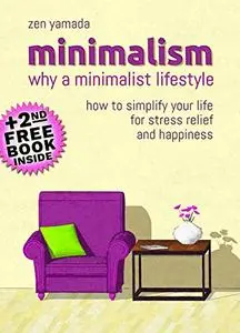 MINIMALISM: Why a Minimalist Lifestyle: How to Simplify Your Life for Stress Relief