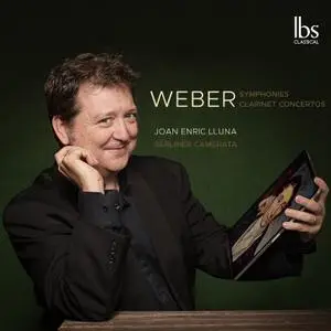 Berliner Camerata feat. Joan Enric Lluna - Weber: Symphonies & Clarinet Concertos (2020)