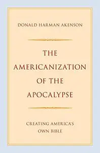 The Americanization of the Apocalypse: Creating America's Own Bible