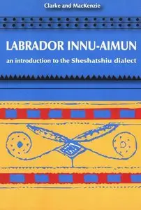 Labrador Innu-Aimun: An Introduction to the Sheshatshiu Dialect