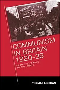 Communism in Britain, 1920–39: From the cradle to the grave