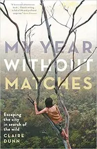 My Year Without Matches: Escaping the City in Search of the Wild