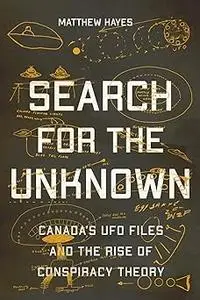 Search for the Unknown: Canada’s UFO Files and the Rise of Conspiracy Theory