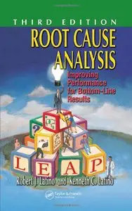 Robert J. Latino, Kenneth C. Latino - Root Cause Analysis: Improving Performance for Bottom-Line Results, 3rd Edition