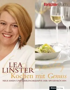 Kochen mit Genuss: Neue Ideen und Lieblingsrezepte der Spitzenköchin