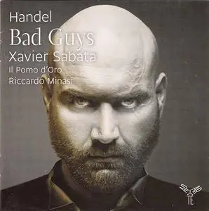 Xavier Sabata, Il Pomo d'Oro, Riccardo Minasi - Handel: Bad Guys (2012) (Repost)