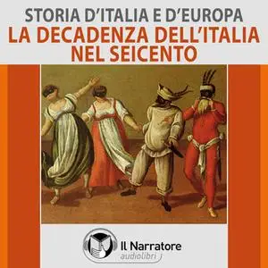 «Storia d'Italia e d'Europa - vol. 41 - La decadenza dell'Italia nel Seicento» by AA.VV. (a cura di Maurizio Falghera)