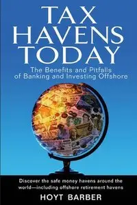 Hoyt Barber, "Tax Havens Today The Benefits and Pitfalls of Banking and Investing Offshore"