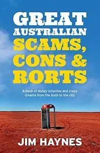 Great Australian Scams, Cons and Rorts: A Book of Dodgy Schemes and Crazy Dreams From the Bush to the City