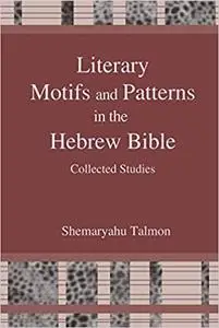 Literary Motifs and Patterns in the Hebrew Bible: Collected Essays (Repost)