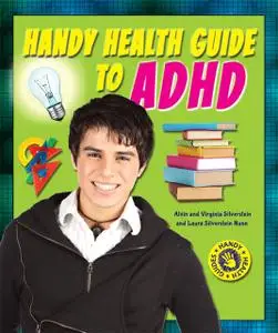 «Handy Health Guide to ADHD» by Alvin Silverstein, Laura Silverstein Nunn, Virginia Silverstein