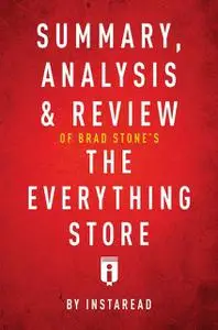 «Summary, Analysis & Review of Brad Stone’s The Everything Store by Instaread» by Instaread