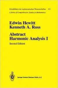 Abstract Harmonic Analysis: Volume I Structure of Topological Groups Integration Theory Group Representations by Edwin Hewitt