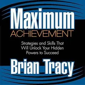 Maximum Achievement: Strategies and Skills That Will Unlock Your Hidden Powers to Succeed [Audiobook]