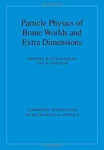 Particle Physics of Brane Worlds and Extra Dimensions