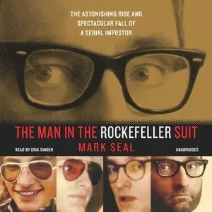 The Man in the Rockefeller Suit: The Astonishing Rise and Spectacular Fall of a Serial Impostor [Audiobook]
