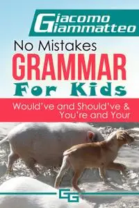 «No Mistakes Grammar for Kids, Volume IV» by Giacomo Giammatteo