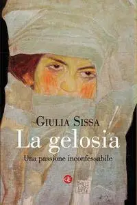 Giulia Sissa - La gelosia. Una passione inconfessabile
