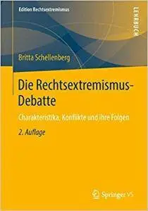 Die Rechtsextremismus-Debatte: Charakteristika, Konflikte und ihre Folgen