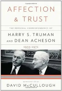 Affection and Trust: The Personal Correspondence of Harry S. Truman and Dean Acheson, 1953-1971