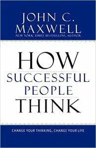 How Successful People Think: Change Your Thinking, Change Your Life (repost)