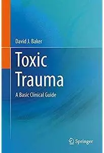 Toxic Trauma: A Basic Clinical Guide [Repost]