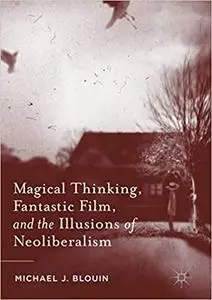 Magical Thinking, Fantastic Film, and the Illusions of Neoliberalism