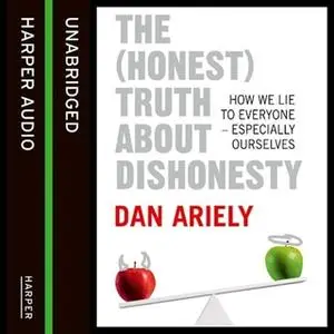 «The (Honest) Truth About Dishonesty» by Dan Ariely