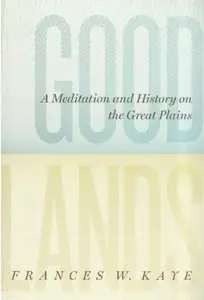 Goodlands: A Meditation and History on the Great Plains [Repost]