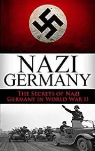 World War 2: Nazi Germany: The Secrets of Nazi Germany in World War II