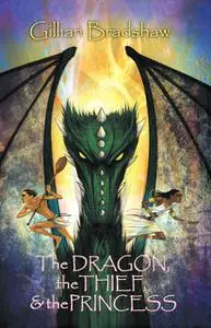 «The Dragon, the Thief & the Princess» by Gillian Bradshaw