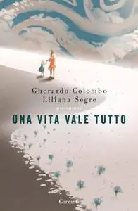 Gherardo Colombo, Liliana Segre - Una vita vale tutto