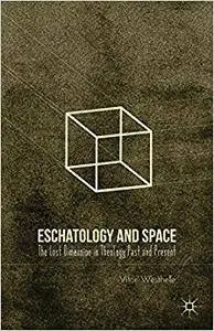 Eschatology and Space: The Lost Dimension in Theology Past and Present (Repost)
