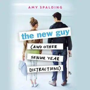 «The New Guy (and Other Senior Year Distractions)» by Amy Spalding