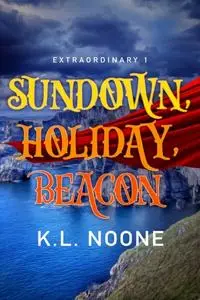 «Extraordinary Book 1: Sundown, Holiday, Beacon» by K.L. Noone