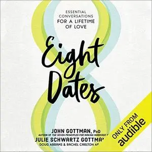 Eight Dates: Essential Conversations for a Lifetime of Love [Audiobook]