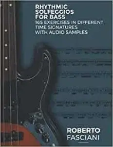 Rhythmic Solfeggios for Bass: 165 exercises in different time signatures with audio samples