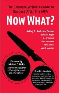 Now What?: The Creative Writer's Guide to Success After the MFA