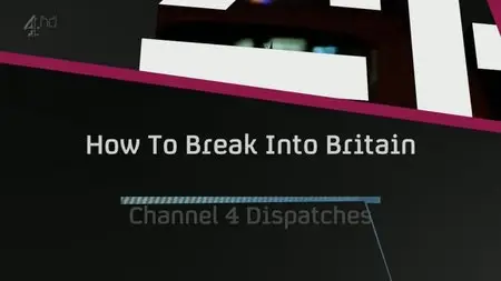 Channel 4 - Dispatches: How to Break into Britain (2014)