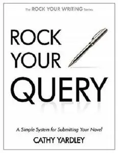 Rock Your Query: A Simple System for Writing Query Letters and Synopses (Rock Your Writing Book 3)