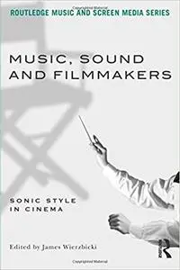 Music, Sound and Filmmakers: Sonic Style in Cinema