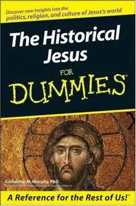 The Historical Jesus For Dummies (For Dummies (Religion & Spirituality))