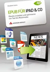Epub fur iPad & Co: Ebooks erstellen und optimieren von Text bis Multimedia von Elizabeth Castro (Repost)