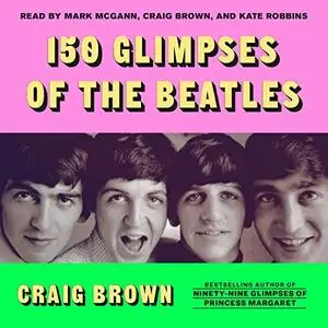 150 Glimpses of the Beatles [Audiobook]
