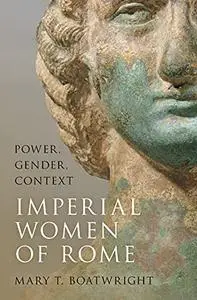 Imperial Women of Rome: Power, Gender, Context