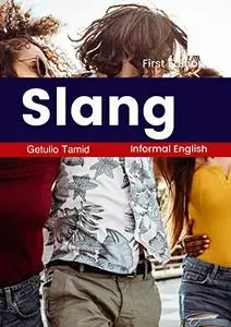 Slang - Informal English - First Edition: A guide to contemporary American Slang