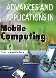 "Advances and Applications in Mobile Computing" ed. by Adem Karahoca 